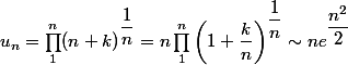 u_{n}=\prod_{1}^{n}(n+k)^{\dfrac{1}{n}}=n \prod_{1}^{n}\left(1+\dfrac{k}{n}\right)^{\dfrac{1}{n}} \sim n e^{\dfrac{n^{2}}{2}}